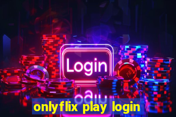 onlyflix play login